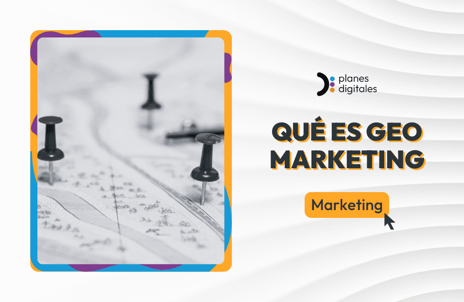 Qué es el geomarketing y cómo funciona